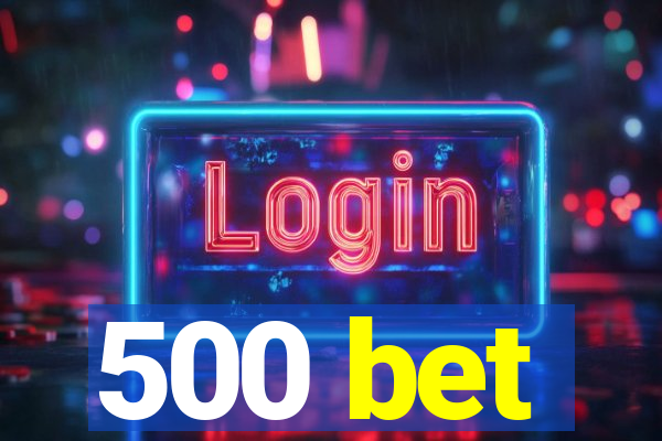 500 bet